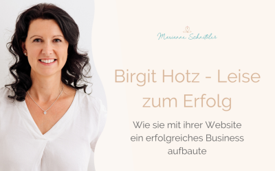 022: Leise zum Erfolg – wie Birgit Hotz mit ihrer Website ein erfolgreiches Business aufbaute