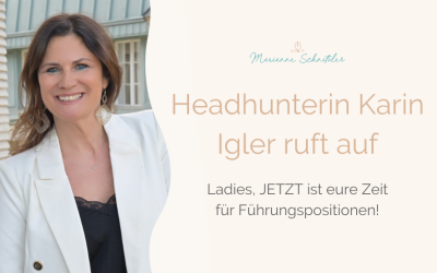 020: ​​Headhunterin Karin Igler ruft auf – Ladies, JETZT ist eure Zeit für Führungspositionen!