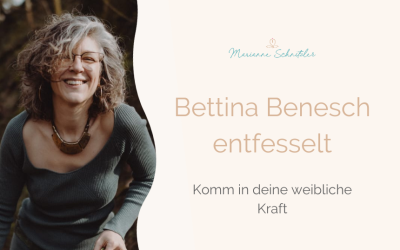 027: Komm in deine weibliche Kraft – Bettina Benesch entfesselt